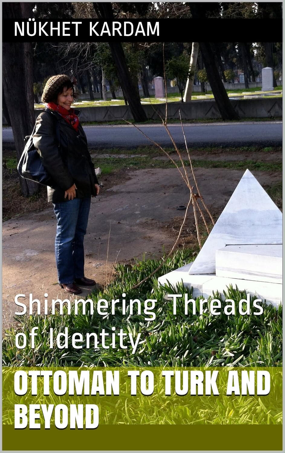 Ottoman To Turk and Beyond: Shimmering Threads of Identity Ottoman To Turk and Beyond: Shimmering Threads of Identity