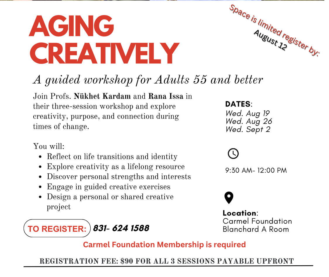Aging Creatively Workshop 2026 Nükhet Kardam & Rana Issa are teaching Aging Creatively at the Carmel Foundation in Carmel-by-the-Sea, California.